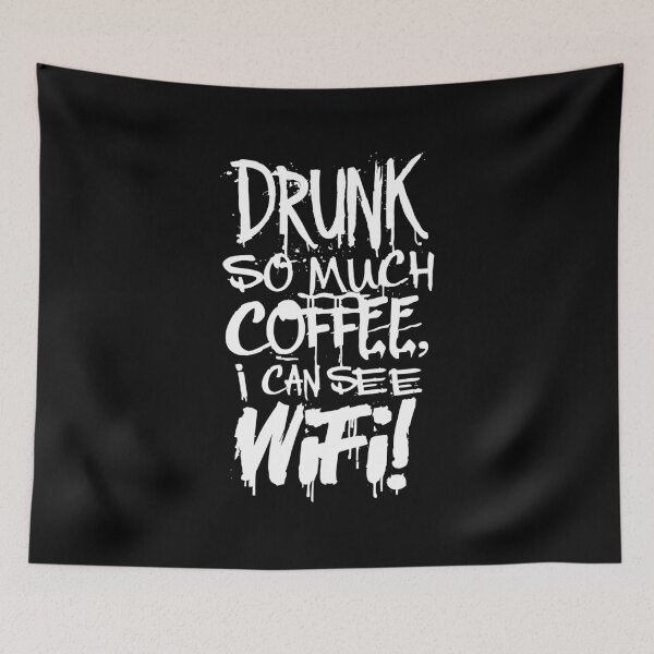 Item preview, Drunk So Much Coffee I Can See Wifi! White Font designed and sold by SorryFrog.
