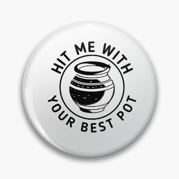 Item preview, Hit With Your Best Pot - Pottery Quote designed and sold by TeesYouWant.