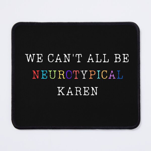 Item preview, We Can't All Be Neurotypical Karen designed and sold by ChicTrendz.