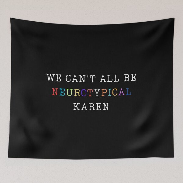 Item preview, We Can't All Be Neurotypical Karen designed and sold by ChicTrendz.