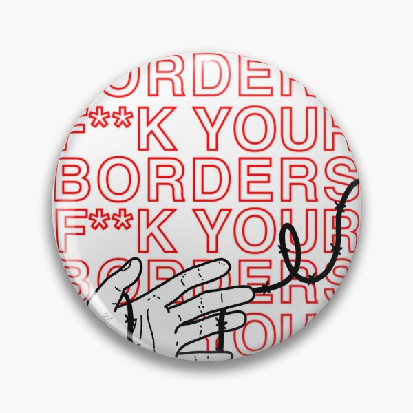 Item preview, F**K YOUR BORDERS designed and sold by unkillable.