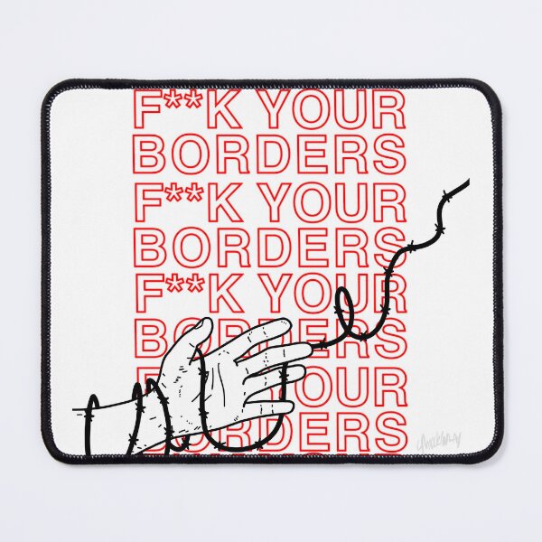 Item preview, F**K YOUR BORDERS designed and sold by unkillable.