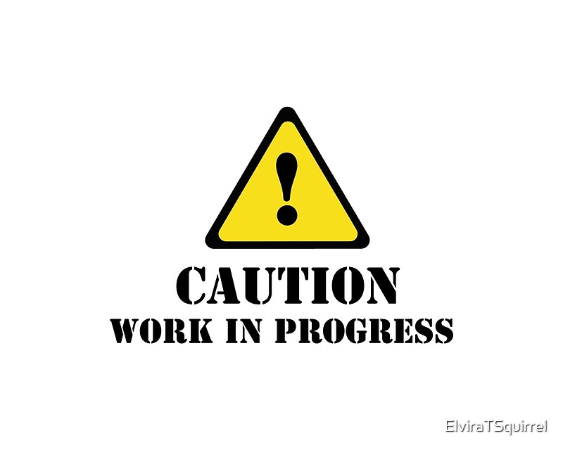  Caution Work In Progress Posters By ElviraTSquirrel Redbubble