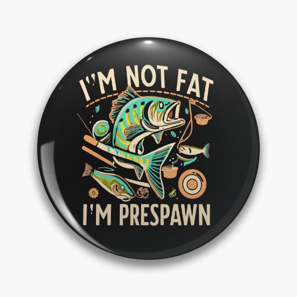 Item preview, I'm Not Fat I'm Prespawn bass fishing funny graphic designed and sold by Pitchou07.