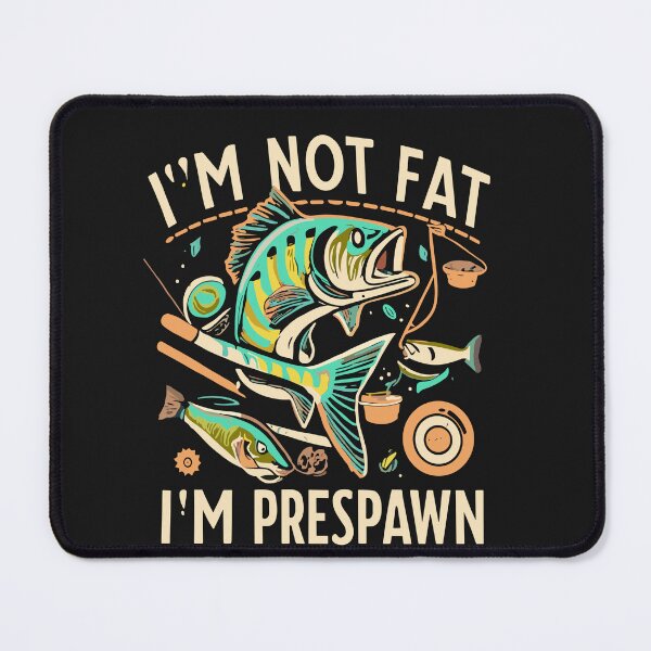 Item preview, I'm Not Fat I'm Prespawn bass fishing funny graphic designed and sold by Pitchou07.