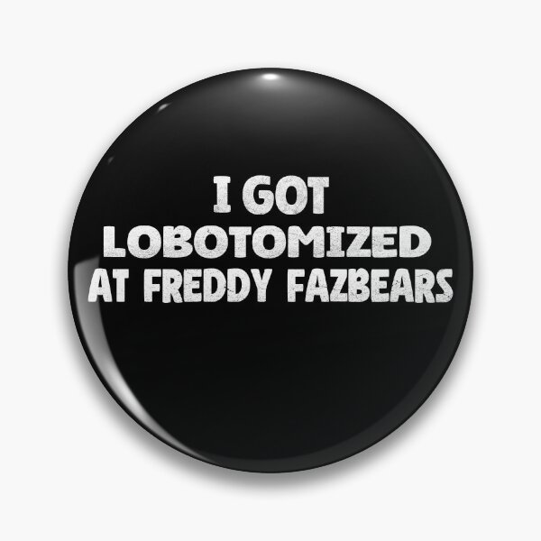 Item preview, I Got Lobotomized At Freddy Fazbears designed and sold by Mariano ⭐⭐⭐⭐⭐.