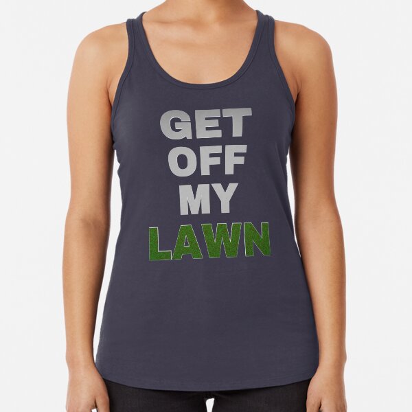 Get Off My Lawn Racerback Tank Top