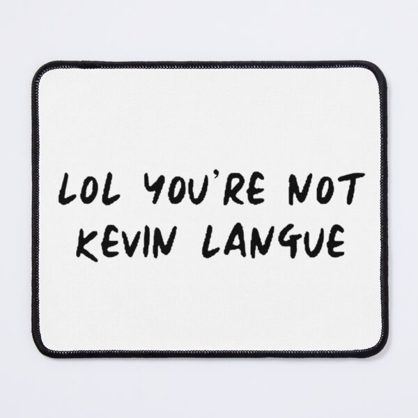 Item preview, lol you're not kevin langue designed and sold by cgarrison23.