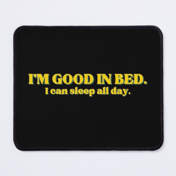 Item preview, Funny I'm Good In Bed I Can Sleep All Day Funny Sarcastic Pun designed and sold by vyascreations.