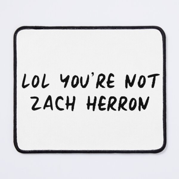 Item preview, lol you're not zach herron designed and sold by cgarrison23.