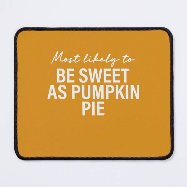 Item preview, Most Likely To Be Sweet As Pumpkin Pie Thanksgiving Superlatives designed and sold by ArtMeetsPizza.