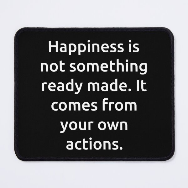 Item preview, Happiness is not something ready made. It comes from your own actions. designed and sold by IMCDT.