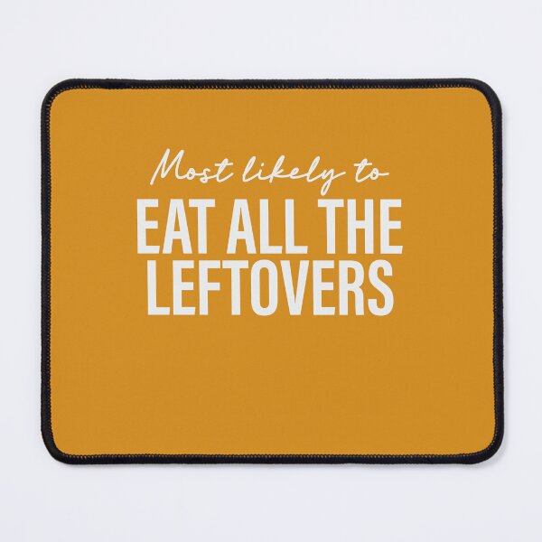 Item preview, Most Likely To Eat All The Leftovers Thanksgiving Superlatives designed and sold by ArtMeetsPizza.