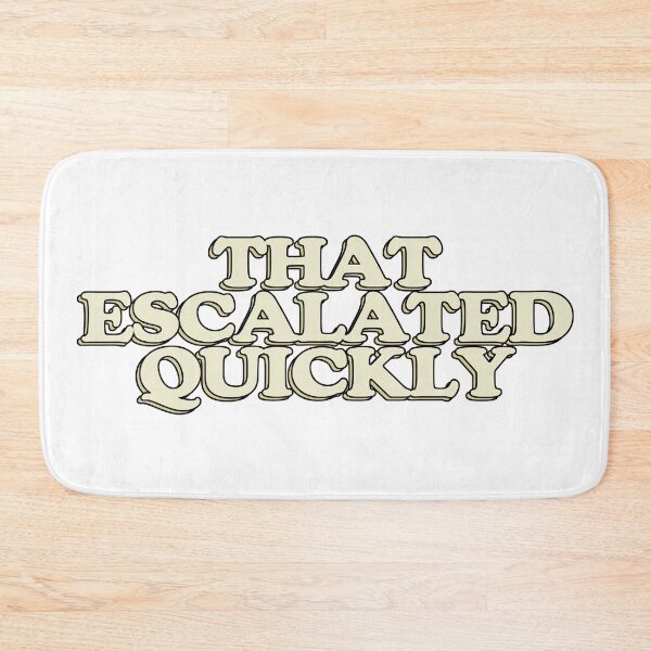 Item preview, That Escalated Quickly designed and sold by ToniJung.