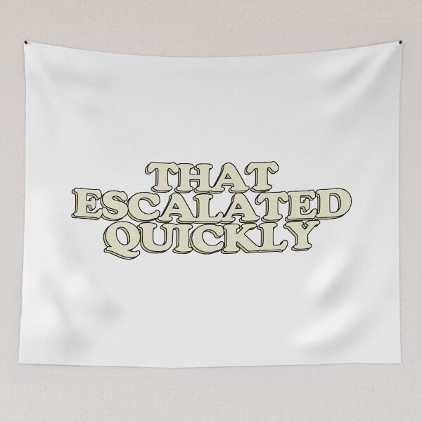Item preview, That Escalated Quickly designed and sold by ToniJung.