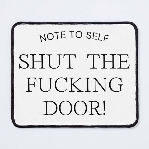 Item preview, Note to self, shut the fucking door! designed and sold by tattooclumsey.