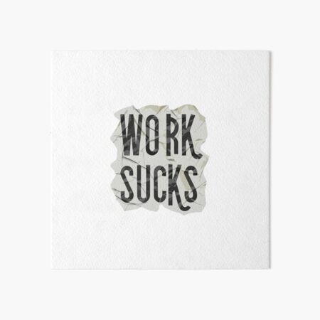 Work Sucks Print - HE Creative