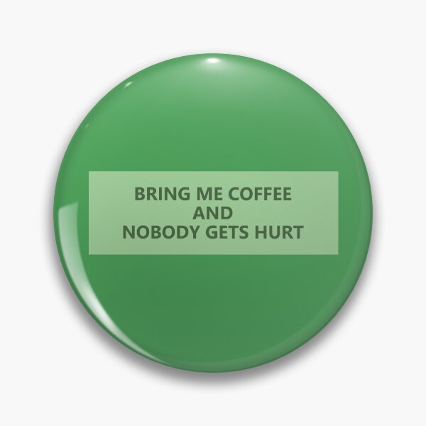 Item preview, bring me coffee and nobody gets hurt designed and sold by KOKOTART.