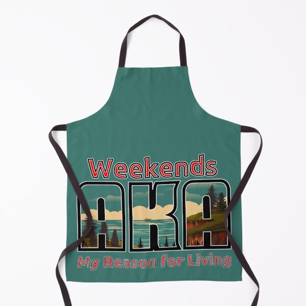 Item preview, Weekends, My Reason for Living designed and sold by AngryPossum.