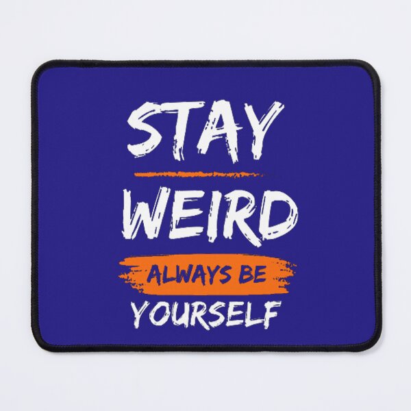 Item preview, Stay Weird - Always Be Yourself designed and sold by Piratepuns.