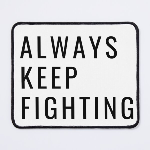 Item preview, Always Keep Fighting designed and sold by Oreo2020 Creations.