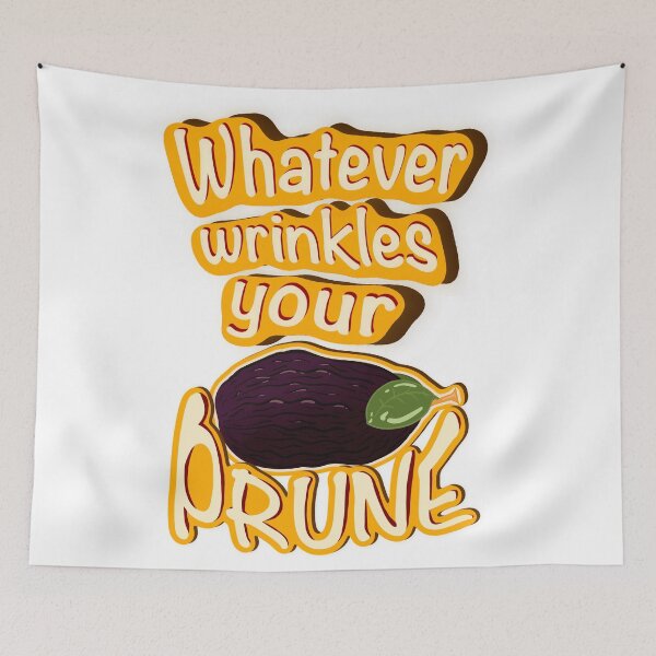 Item preview, Whatever Wrinkles Your Prune designed and sold by BasilTheSleuth.