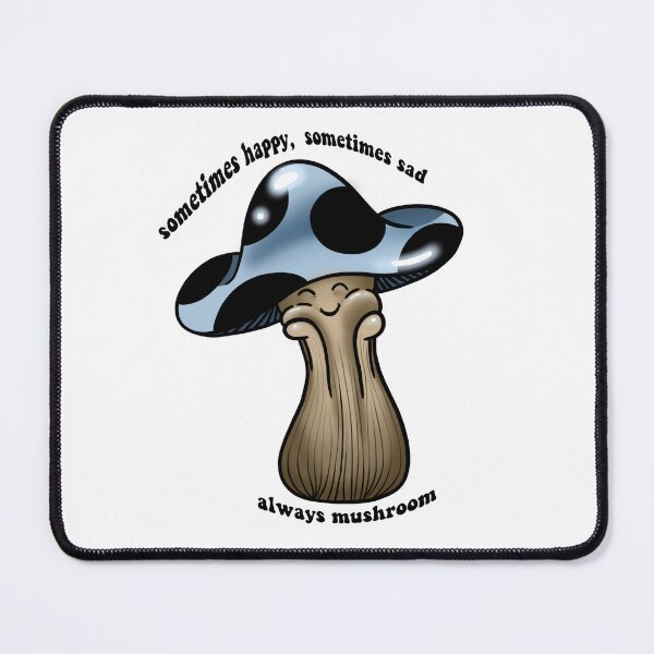 Item preview, Sometimes happy, sometimes sad. Always mushroom designed and sold by Meg-Hoyt.