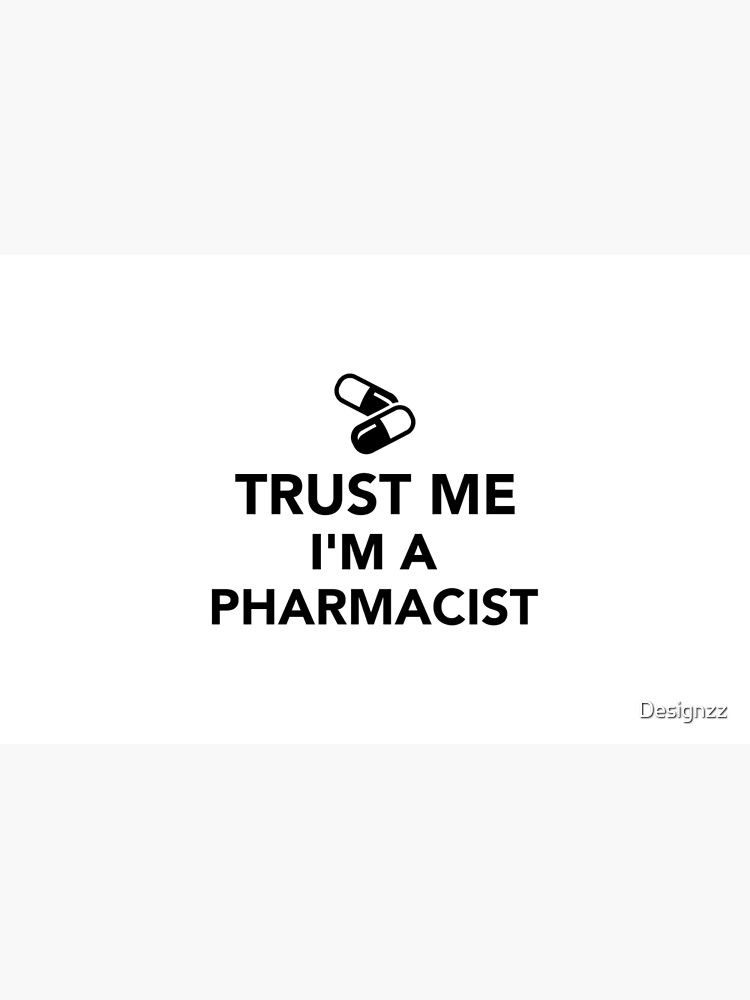 Trust me I'm a Pharmacist by Designzz