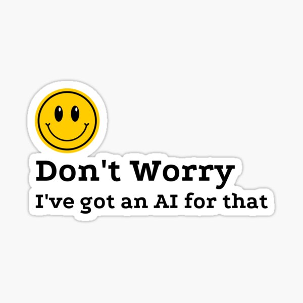 Item preview, Don't Worry, I've Got an AI for That T-Shirt, AI Humor Gift, Funny Artificial Intelligence Gift, present designed and sold by Ctrl+P HQ.