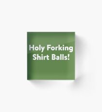 Holy Forking Shirt Balls! Acrylic Block