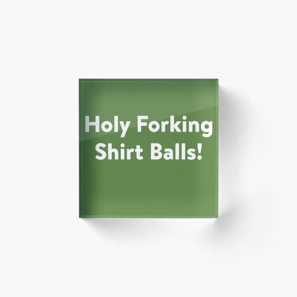 Holy Forking Shirt Balls! Acrylic Block