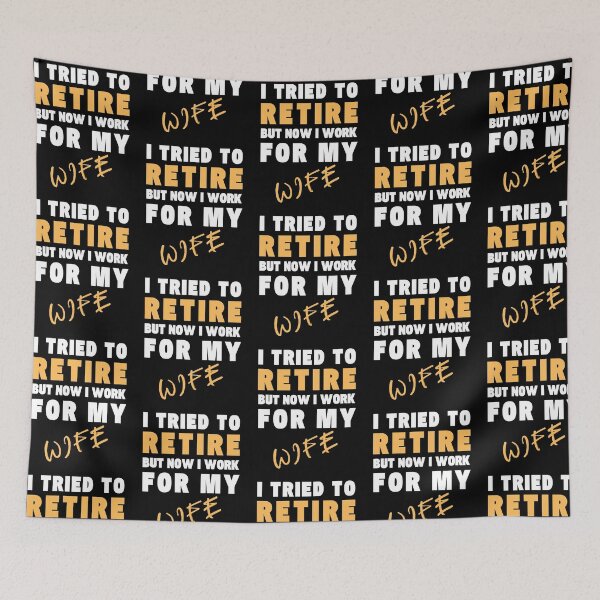 Item preview, I Tried to Retire But Now I Work for My Wife - Funny Quote designed and sold by Blendfactor.