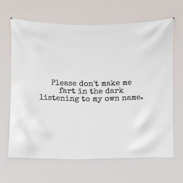 Item preview, Please don't make me fart in the dark listening to my own name - Taskmaster Quote (black font) designed and sold by WhiskeySparkle.