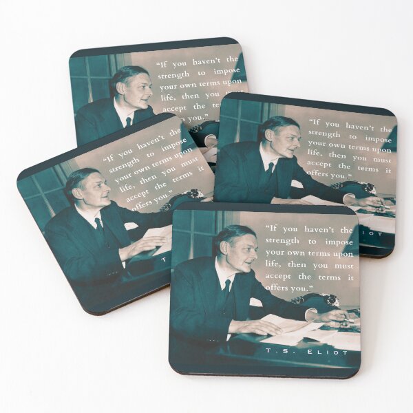 Item preview, T.S. Eliot portrait & quote: If you haven't the strength to impose your own terms upon life, then you must accept the terms it offers you. designed and sold by artbleed.