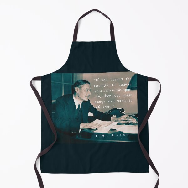 Item preview, T.S. Eliot portrait & quote: If you haven't the strength to impose your own terms upon life, then you must accept the terms it offers you. designed and sold by artbleed.