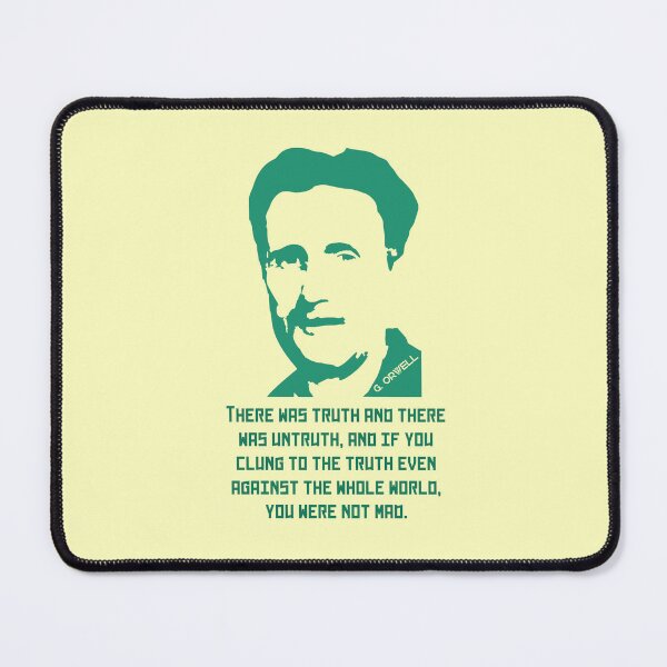 Item preview, Orwell quote: There was truth and there was untruth, and if you clung to the truth even against the whole world, you were not mad. designed and sold by artbleed.