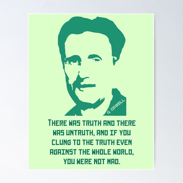Item preview, Orwell quote: There was truth and there was untruth, and if you clung to the truth even against the whole world, you were not mad. designed and sold by artbleed.