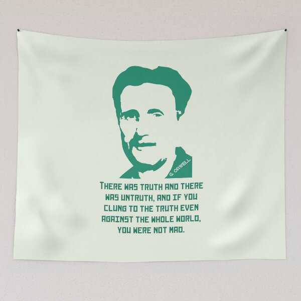 Item preview, Orwell quote: There was truth and there was untruth, and if you clung to the truth even against the whole world, you were not mad. designed and sold by artbleed.