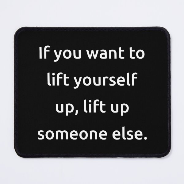 Item preview, If you want to lift yourself up, lift up someone else. designed and sold by IMCDT.