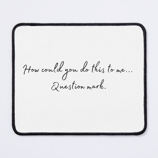 Item preview, How could you do this to me... designed and sold by Spiffle.