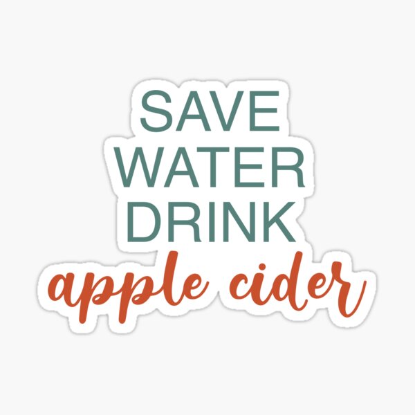 Save Water Drink Apple Cider for Thanksgiving Day Sticker