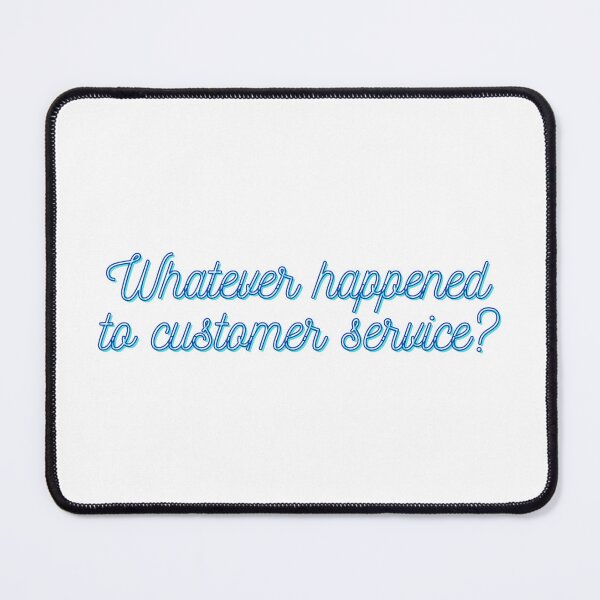 Item preview, Whatever happened to customer service? designed and sold by Spiffle.