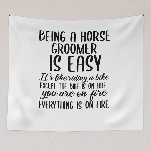 Item preview, Being A Horse Groomer Is Easy -It's Like Riding A Bike. Except the Bike is on Fire, You're On Fire. Everything Is On Fire. designed and sold by TeesYouWant.