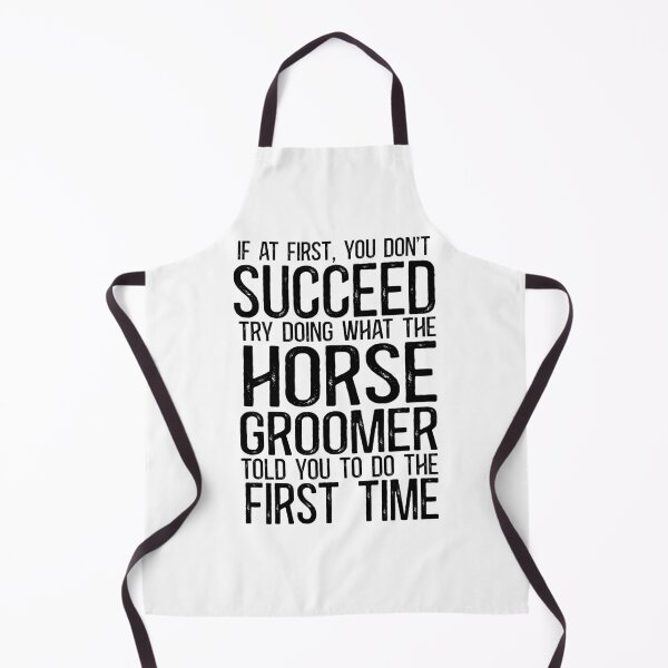 Item preview, If At First You Do Not Succeed, Try Doing What The Horse Groomer Told You To Do The First Time designed and sold by TeesYouWant.