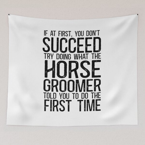 Item preview, If At First You Do Not Succeed, Try Doing What The Horse Groomer Told You To Do The First Time designed and sold by TeesYouWant.