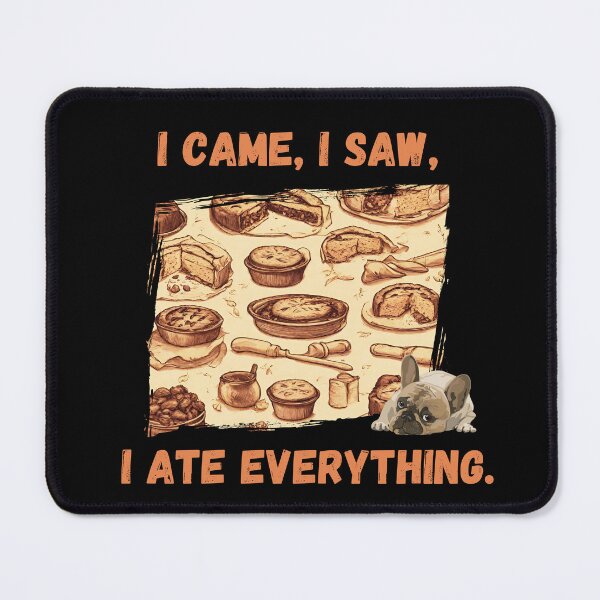 Item preview, I came, I saw, I ate Everything, cook meat pie designed and sold by Robertroo.