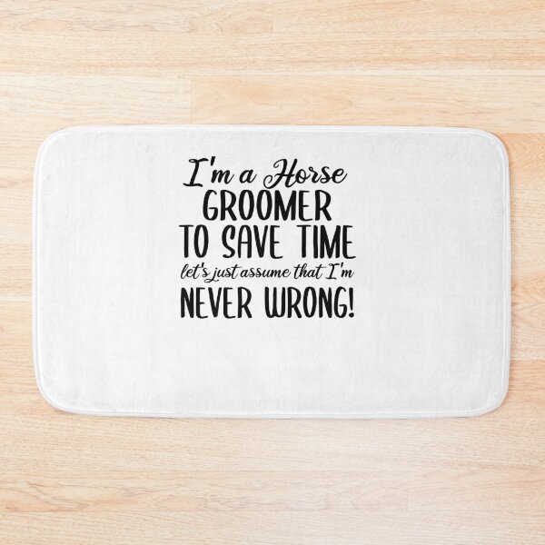 Item preview, I'm A Horse Groomer To Save Time Let's Assume That I'm Never Wrong designed and sold by TeesYouWant.