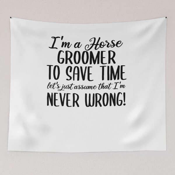 Item preview, I'm A Horse Groomer To Save Time Let's Assume That I'm Never Wrong designed and sold by TeesYouWant.