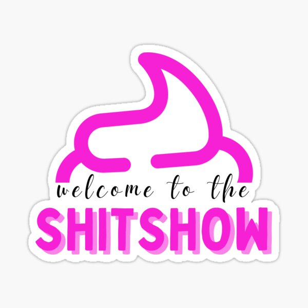 Welcome to the Shit Show Sticker