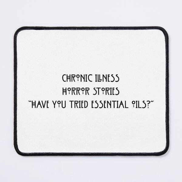 Item preview, Have you tried essential oils? - Chronic illness horror stories designed and sold by Hekatecreation.
